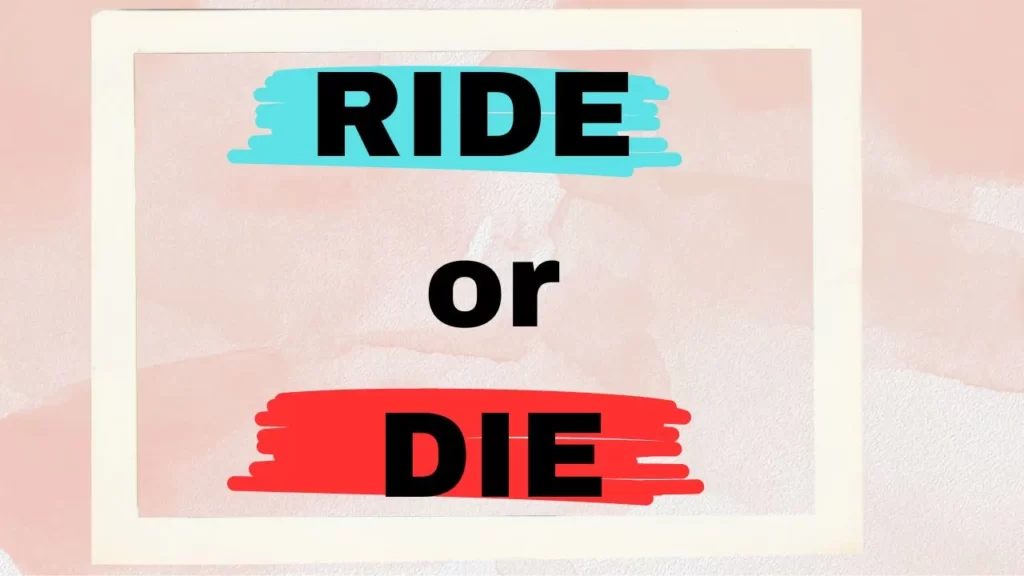 Ride or Die Similar Phrases