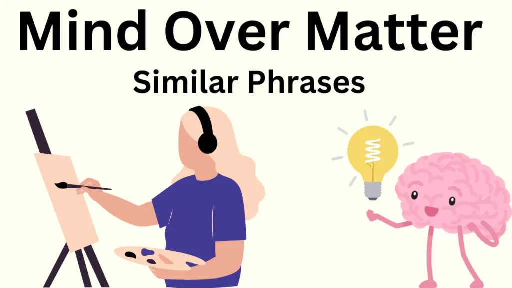 Mind Over Matter Similar Phrases