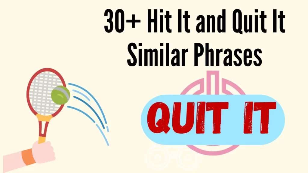 30+ Hit It and Quit It Similar Phrases