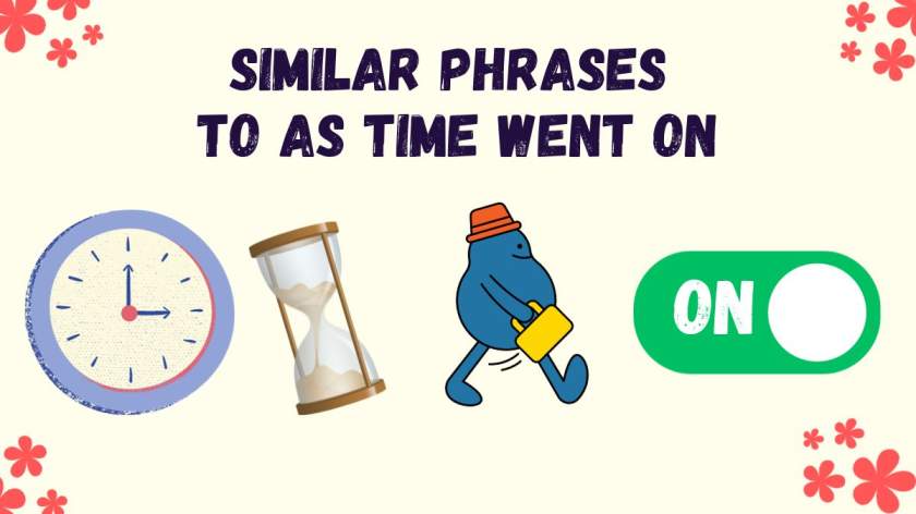 Similar Phrases to As Time Went On