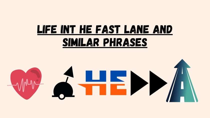 Life Int He Fast Lane and Similar Phrases