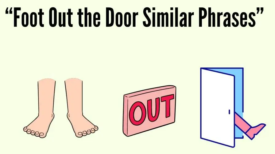 Foot Out the Door Similar Phrases