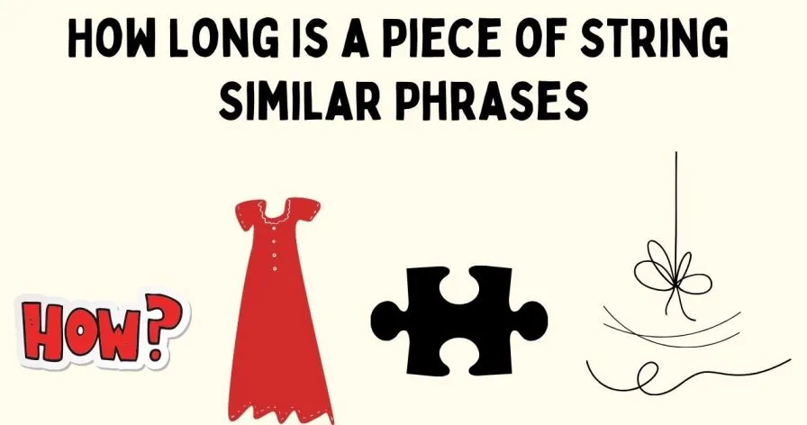 How Long Is a Piece of String Similar Phrases