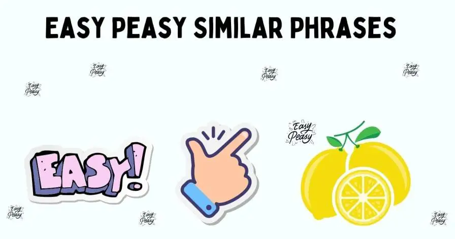 Easy Peasy Similar Phrases